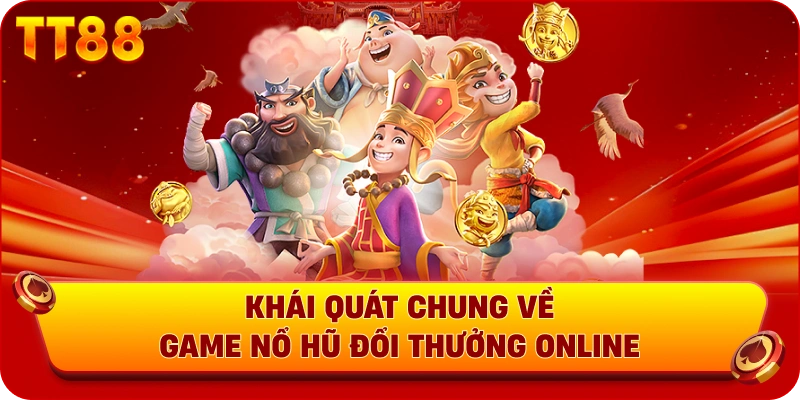 Khái quát chung về top game nổ hũ đổi thưởng