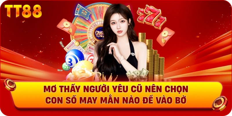 Mơ thấy người yêu cũ nên chọn con số may mắn nào để vào bờ