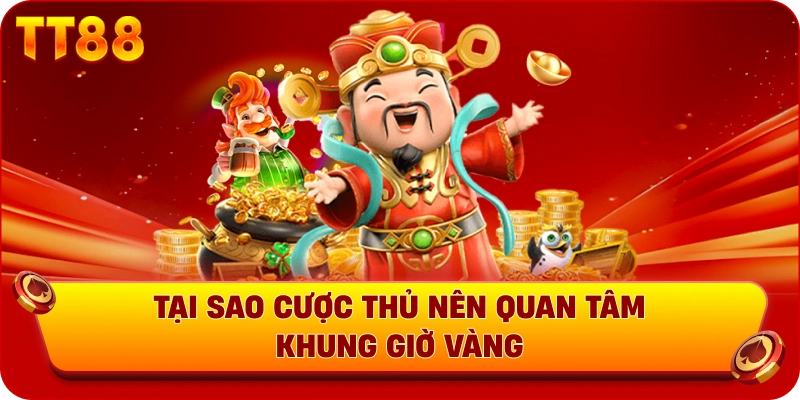 Tại sao cược thủ nên quan tâm khung thời gian vàng