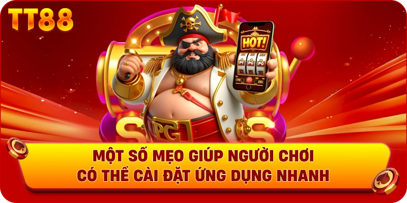 Một số mẹo giúp người chơi có thể cài đặt ứng dụng nhanh