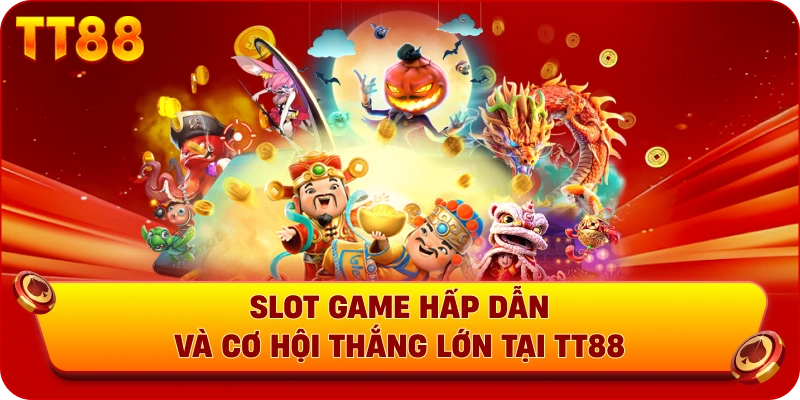 Slot game hấp dẫn và cơ hội thắng lớn tại TT88